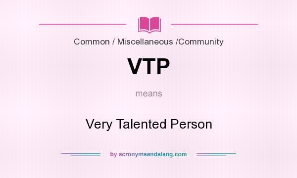 What does VTP mean? It stands for Very Talented Person