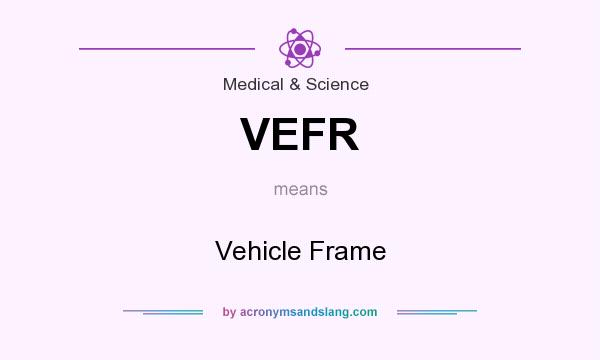 What does VEFR mean? It stands for Vehicle Frame