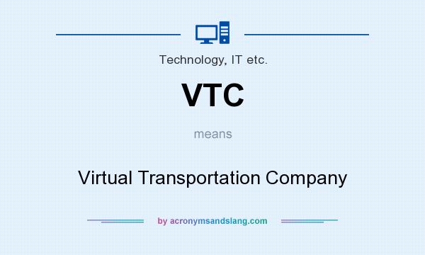What does VTC mean? It stands for Virtual Transportation Company