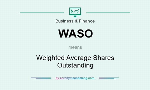 What does WASO mean? It stands for Weighted Average Shares Outstanding