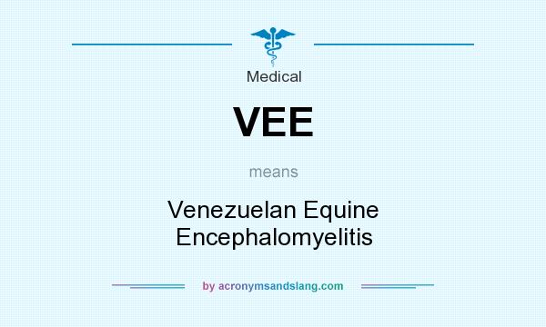 What does VEE mean? It stands for Venezuelan Equine Encephalomyelitis