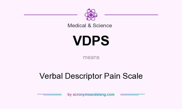 What does VDPS mean? It stands for Verbal Descriptor Pain Scale