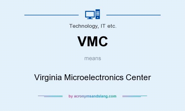 What does VMC mean? It stands for Virginia Microelectronics Center