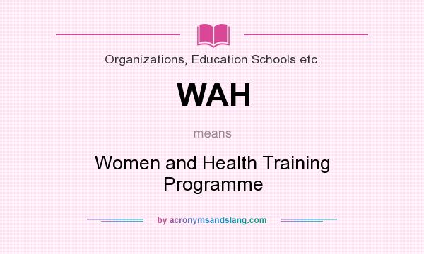 What does WAH mean? It stands for Women and Health Training Programme