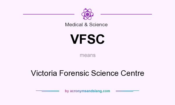 What does VFSC mean? It stands for Victoria Forensic Science Centre