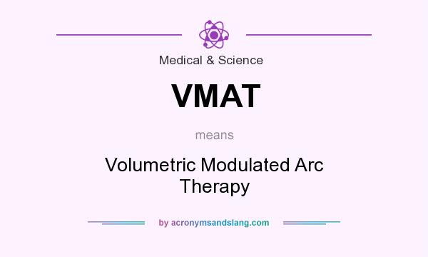 What does VMAT mean? It stands for Volumetric Modulated Arc Therapy