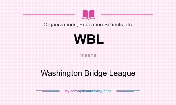 What does WBL mean? It stands for Washington Bridge League