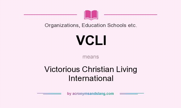 What does VCLI mean? It stands for Victorious Christian Living International