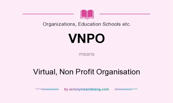 What does VNPO mean? It stands for Virtual, Non Profit Organisation