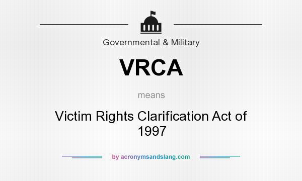 What does VRCA mean? It stands for Victim Rights Clarification Act of 1997