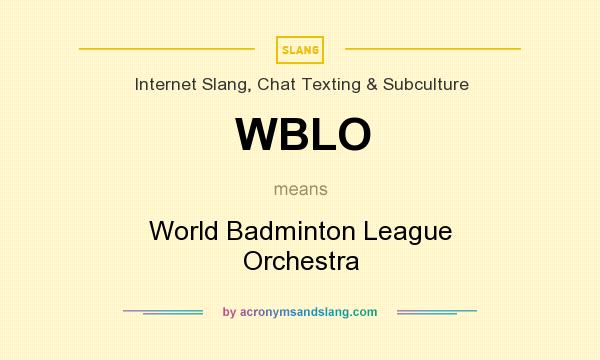 What does WBLO mean? It stands for World Badminton League Orchestra