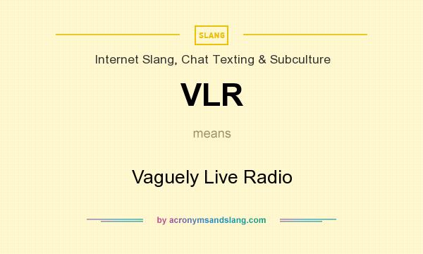 What does VLR mean? It stands for Vaguely Live Radio