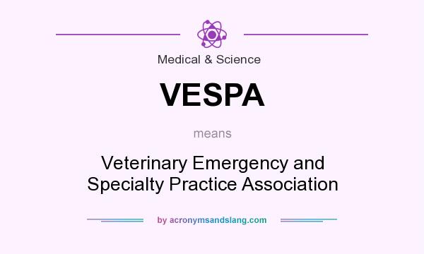 What does VESPA mean? It stands for Veterinary Emergency and Specialty Practice Association