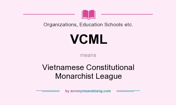 What does VCML mean? It stands for Vietnamese Constitutional Monarchist League