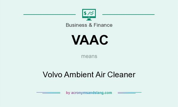 What does VAAC mean? It stands for Volvo Ambient Air Cleaner
