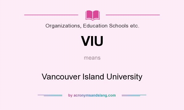 What does VIU mean? It stands for Vancouver Island University