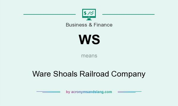 What does WS mean? It stands for Ware Shoals Railroad Company
