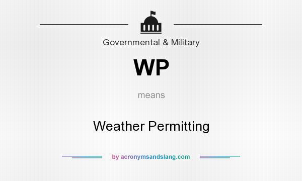What does WP mean? It stands for Weather Permitting