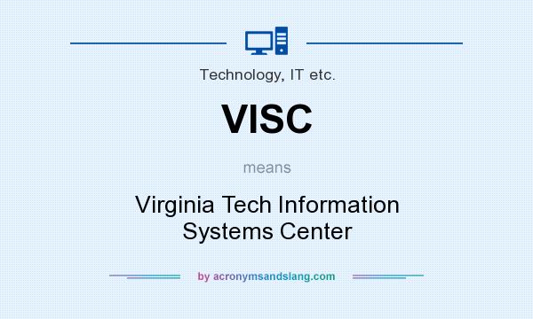 What does VISC mean? It stands for Virginia Tech Information Systems Center
