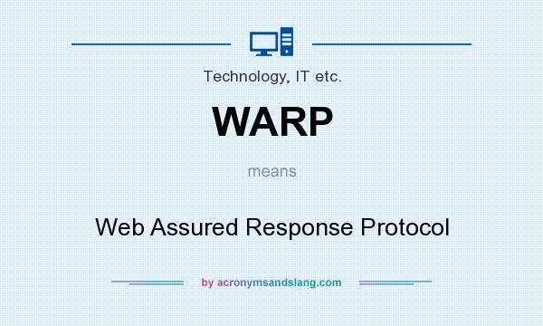 What does WARP mean? It stands for Web Assured Response Protocol
