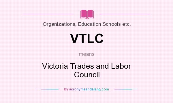 What does VTLC mean? It stands for Victoria Trades and Labor Council
