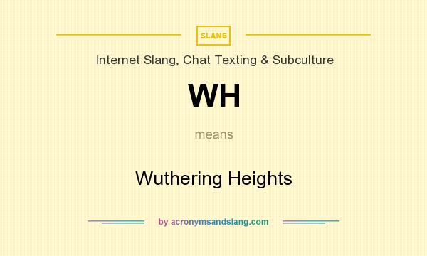 What does WH mean? It stands for Wuthering Heights