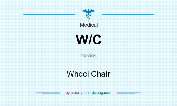 What does W/C mean? It stands for Wheel Chair