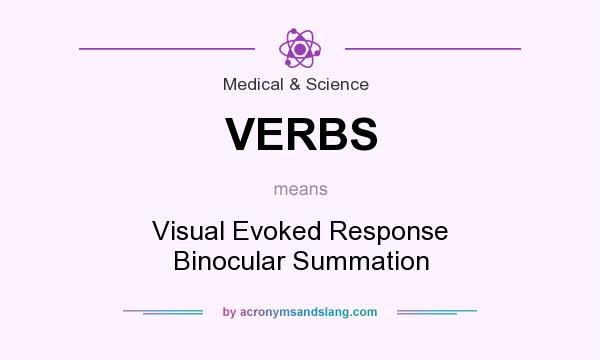 What does VERBS mean? It stands for Visual Evoked Response Binocular Summation
