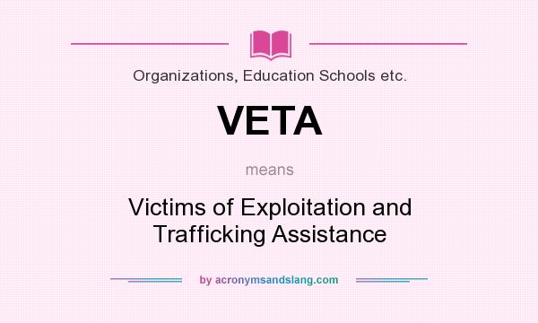 What does VETA mean? It stands for Victims of Exploitation and Trafficking Assistance