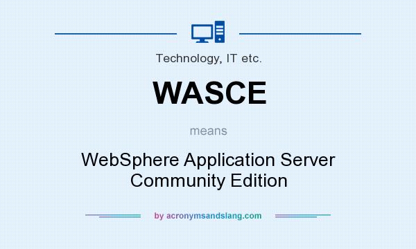 What does WASCE mean? It stands for WebSphere Application Server Community Edition