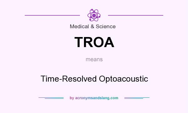 What does TROA mean? It stands for Time-Resolved Optoacoustic