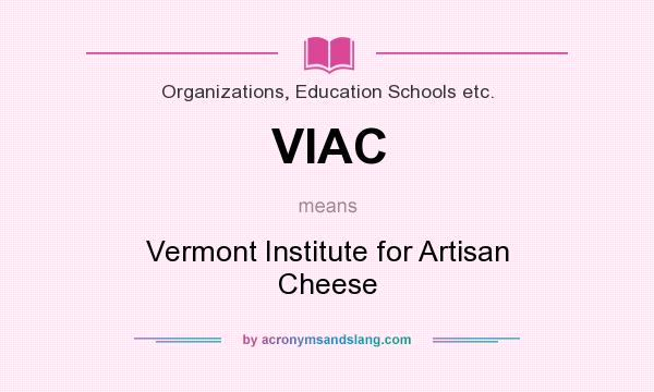 What does VIAC mean? It stands for Vermont Institute for Artisan Cheese