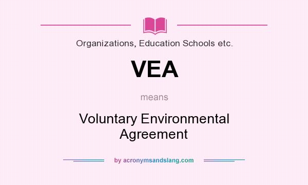 What does VEA mean? It stands for Voluntary Environmental Agreement