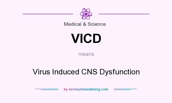 What does VICD mean? It stands for Virus Induced CNS Dysfunction