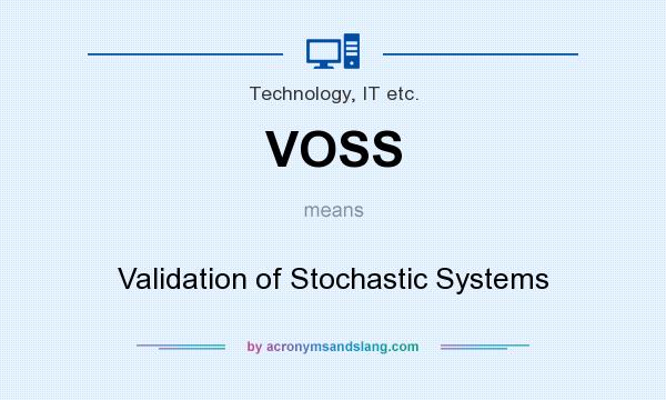 What does VOSS mean? It stands for Validation of Stochastic Systems