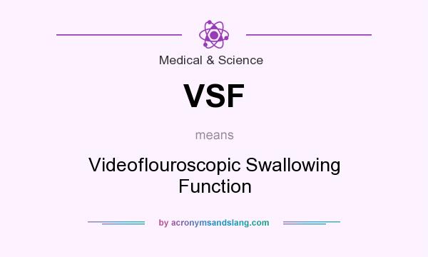 What does VSF mean? It stands for Videoflouroscopic Swallowing Function