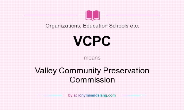 What does VCPC mean? It stands for Valley Community Preservation Commission
