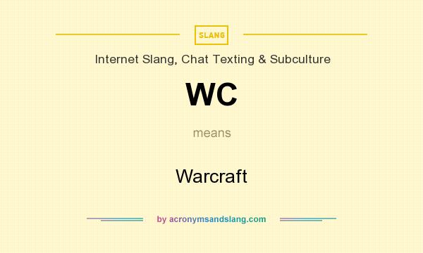 What does WC mean? It stands for Warcraft