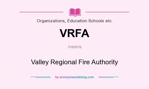 What does VRFA mean? It stands for Valley Regional Fire Authority
