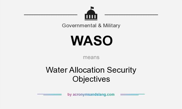 What does WASO mean? It stands for Water Allocation Security Objectives