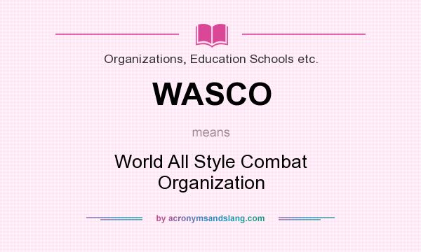What does WASCO mean? It stands for World All Style Combat Organization