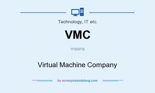 What does VMC mean? It stands for Virtual Machine Company