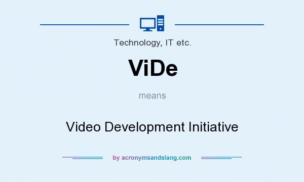 What does ViDe mean? It stands for Video Development Initiative