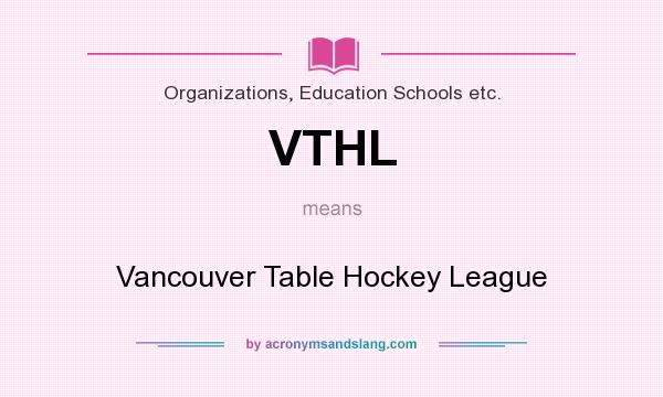 What does VTHL mean? It stands for Vancouver Table Hockey League