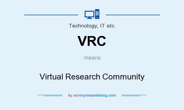 What does VRC mean? It stands for Virtual Research Community