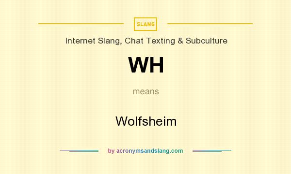 What does WH mean? It stands for Wolfsheim