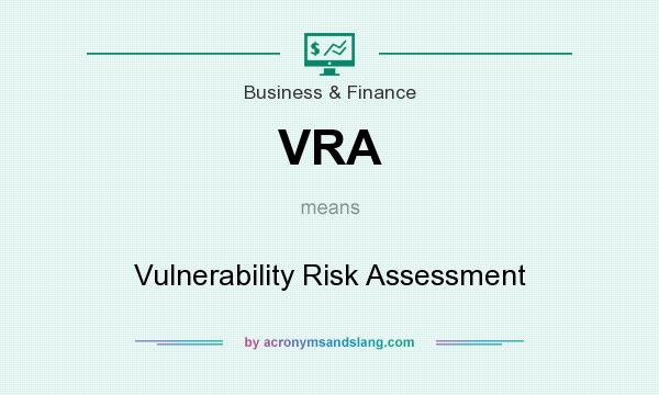What does VRA mean? It stands for Vulnerability Risk Assessment