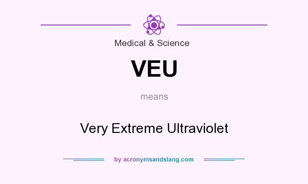 What does VEU mean? It stands for Very Extreme Ultraviolet