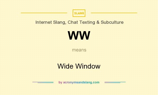 What does WW mean? It stands for Wide Window