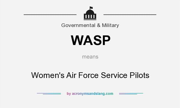 What does WASP mean? It stands for Women`s Air Force Service Pilots